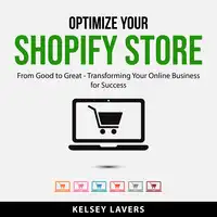 Optimize Your Shopify Store Audiobook by Kelsey Lavers