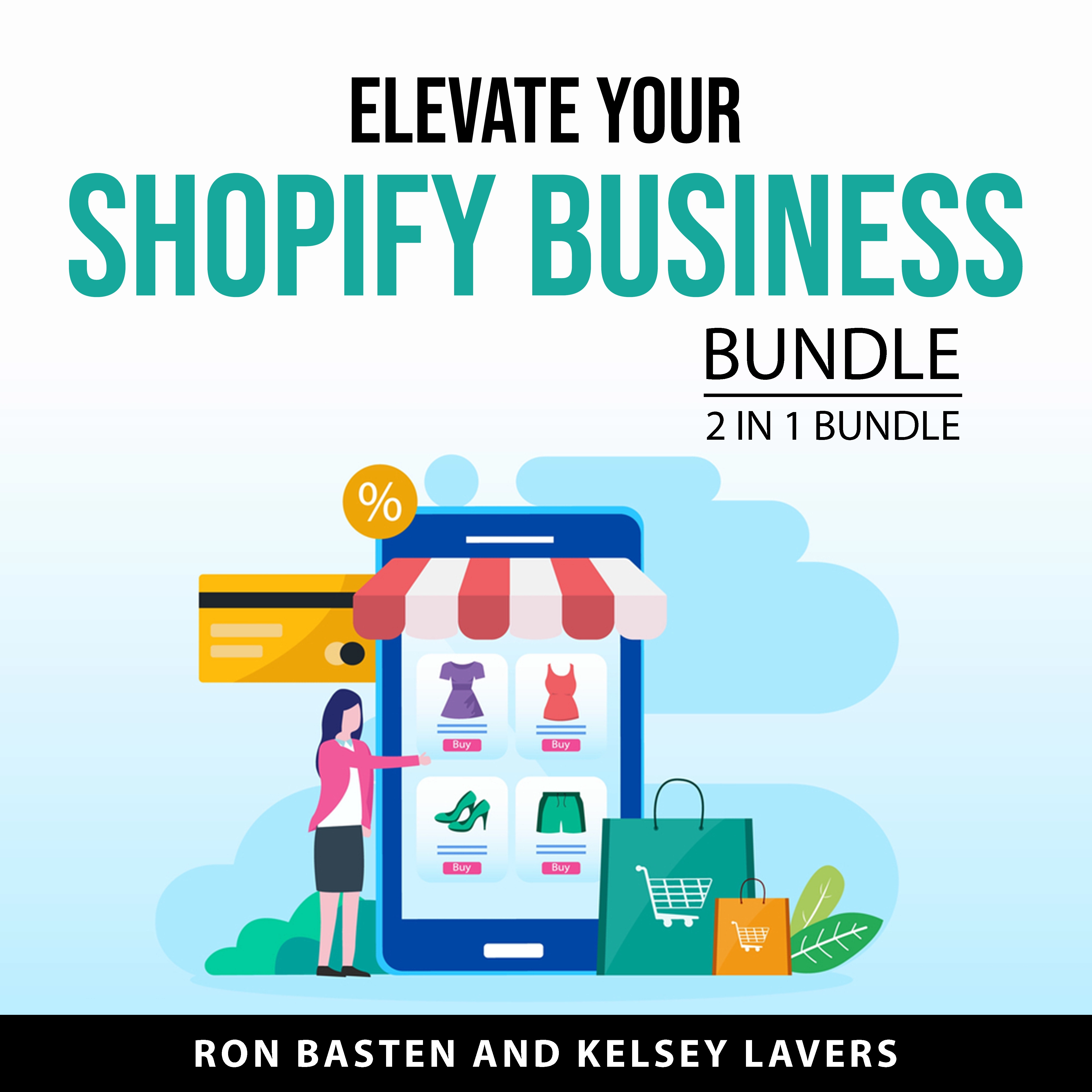 Elevate Your Shopify Business Bundle, 2 in 1 Bundle Audiobook by Kelsey Lavers