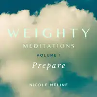 Weighty Meditations Volume 1: Prepare Audiobook by Nicole Meline