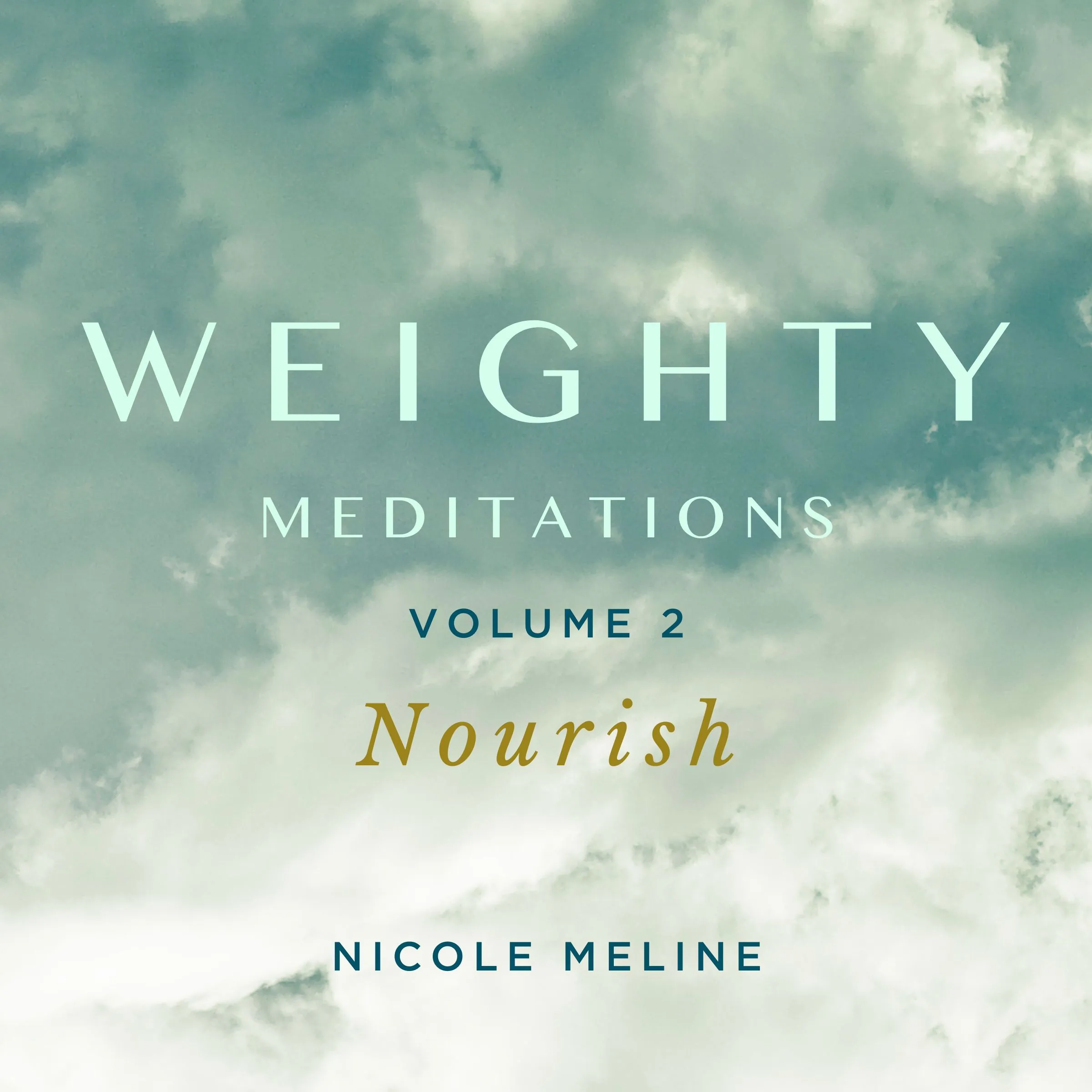 WEIGHTY Meditations Volume 2: Nourish by Nicole Meline