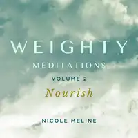 WEIGHTY Meditations Volume 2: Nourish Audiobook by Nicole Meline