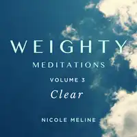 WEIGHTY Meditations Volume 3: Clear Audiobook by Nicole Meline