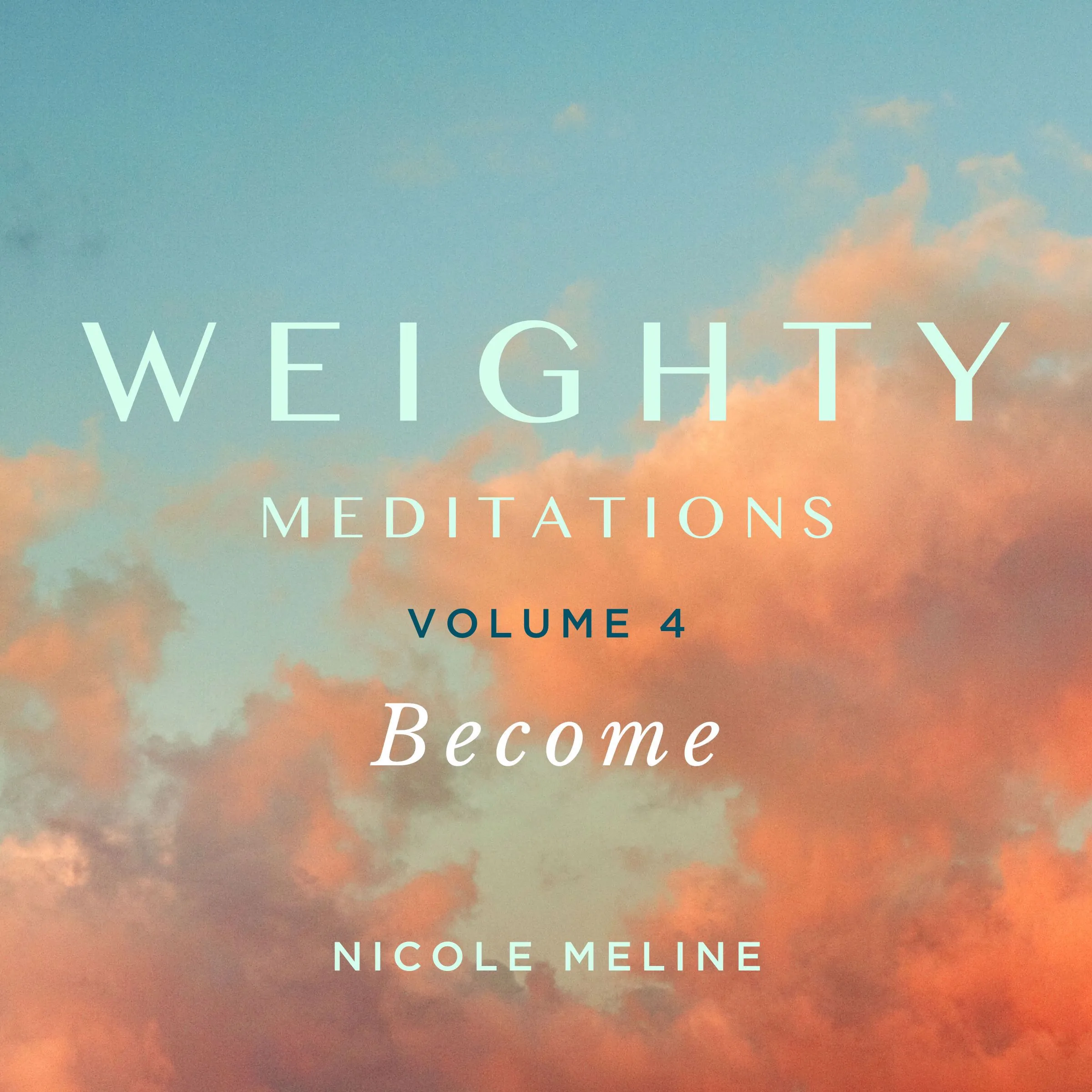 WEIGHTY Meditations Volume 4: Become by Nicole Meline Audiobook