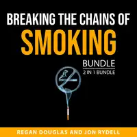 Breaking the Chains of Smoking Bundle, 2 in 1 Bundle Audiobook by Jon Rydell