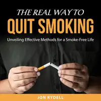 The Real Way to Quit Smoking Audiobook by Jon Rydell