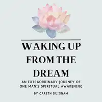 Waking Up From The Dream Audiobook by Gareth Duignam