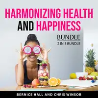 Harmonizing Health and Happiness Bundle, 2 in 1 Bundle Audiobook by Chris Winsor