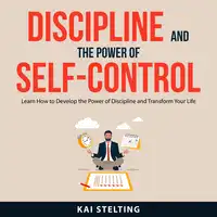 Discipline and the Power of Self-Control Audiobook by Kai Stelting