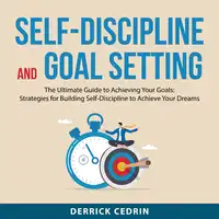 Self-Discipline and Goal Setting Audiobook by Derrick Cedrin