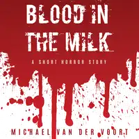 Blood In The Milk Audiobook by Michael van der Voort