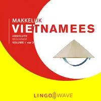 Makkelijk Vietnamees - Absolute beginner - Volume 1 van 3 Audiobook by Lingo Wave