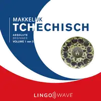 Makkelijk Tchechisch - Absolute beginner - Volume 1 van 3 Audiobook by Lingo Wave