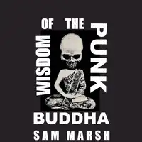 Wisdom of the Punk Buddha Audiobook by Sam Marsh