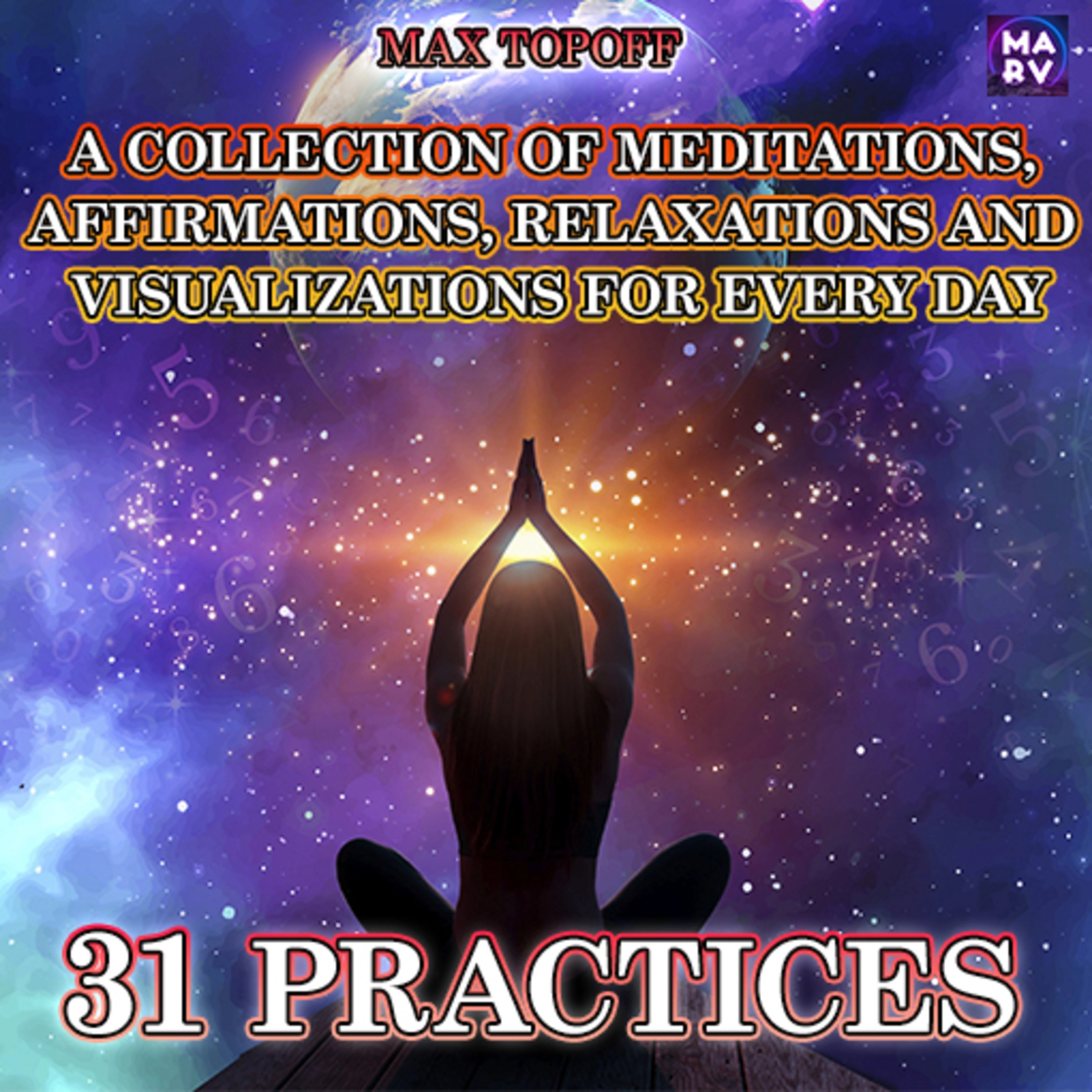 A Collection Of Meditations, Affirmations, Relaxations And Visualizations For Every Day. 31 Practices by Max Topoff Audiobook