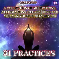 A Collection Of Meditations, Affirmations, Relaxations And Visualizations For Every Day. 31 Practices Audiobook by Max Topoff