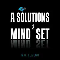 A Solutions Mindset Audiobook by N.R. Legend