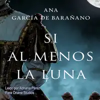 Si al menos la luna Audiobook by Ana Garcia de Barañano