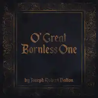 O' Great Bornless One Audiobook by Joseph Robert Dalton