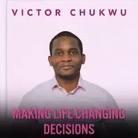 Making Life-Changing Decisions Audiobook by Victor Chukwu
