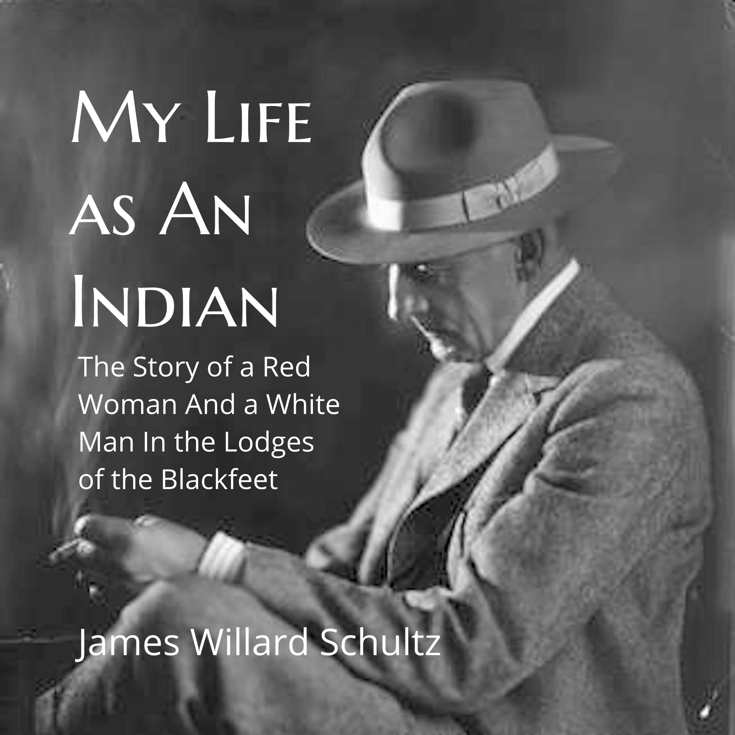 My Life As An Indian Audiobook by James Willard Schultz