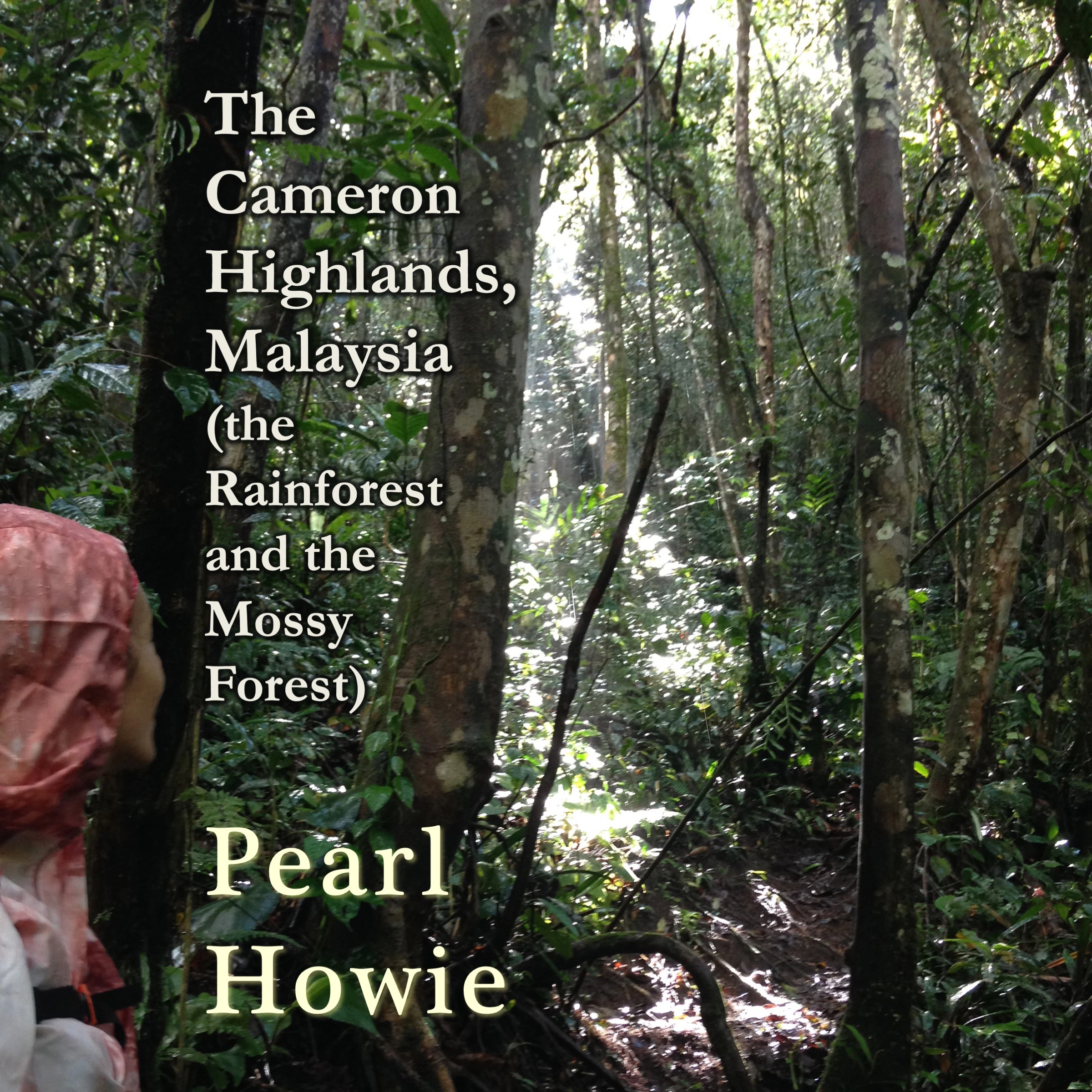 The Cameron Highlands, Malaysia (the Rainforest and the Mossy Forest) Audiobook by Pearl Howie