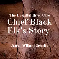 The Dreadful River Cave: Chief Black Elk's Story Audiobook by James Willard Schultz