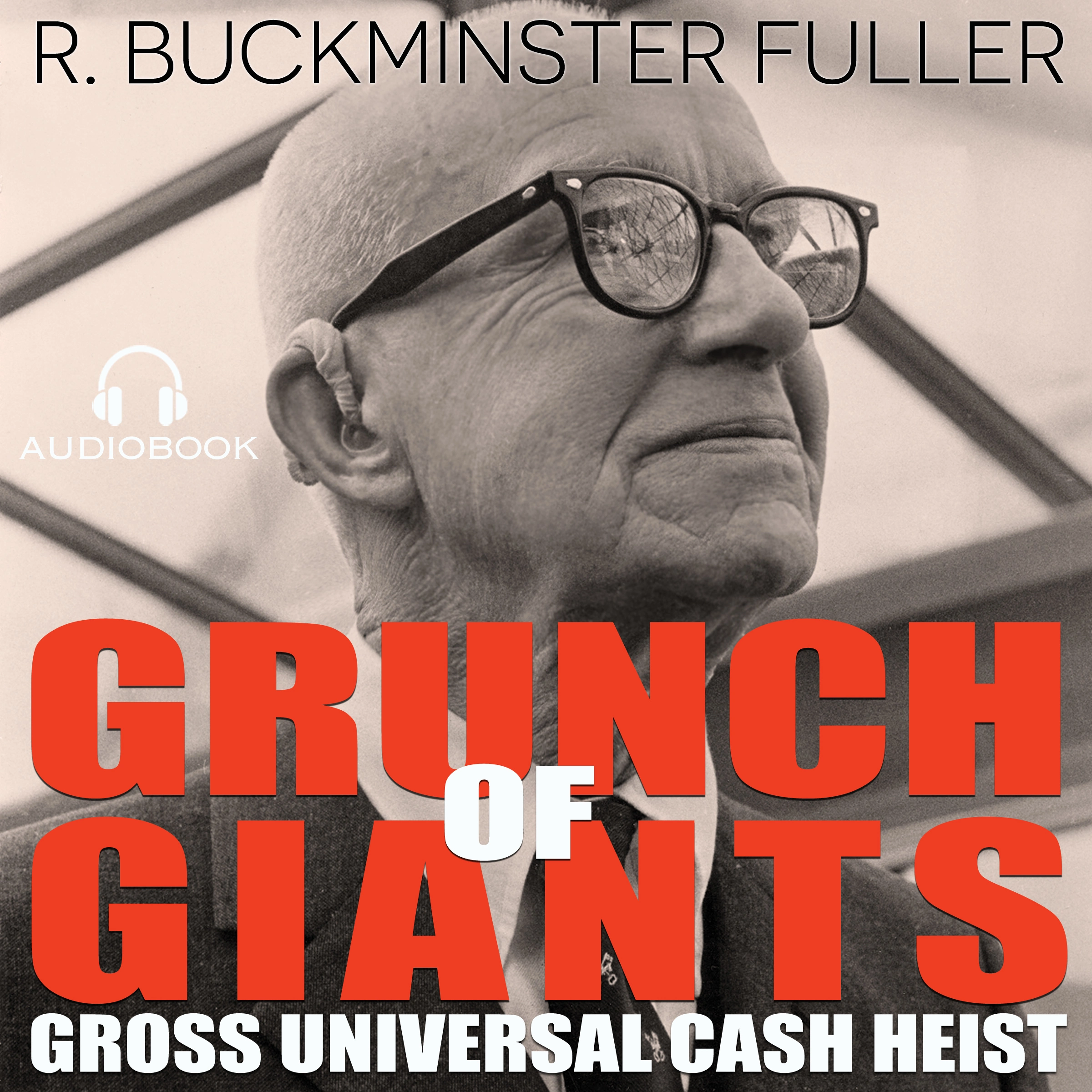 Grunch of Giants: Gross Universal Cash Heist by R. Buckminster Fuller Audiobook