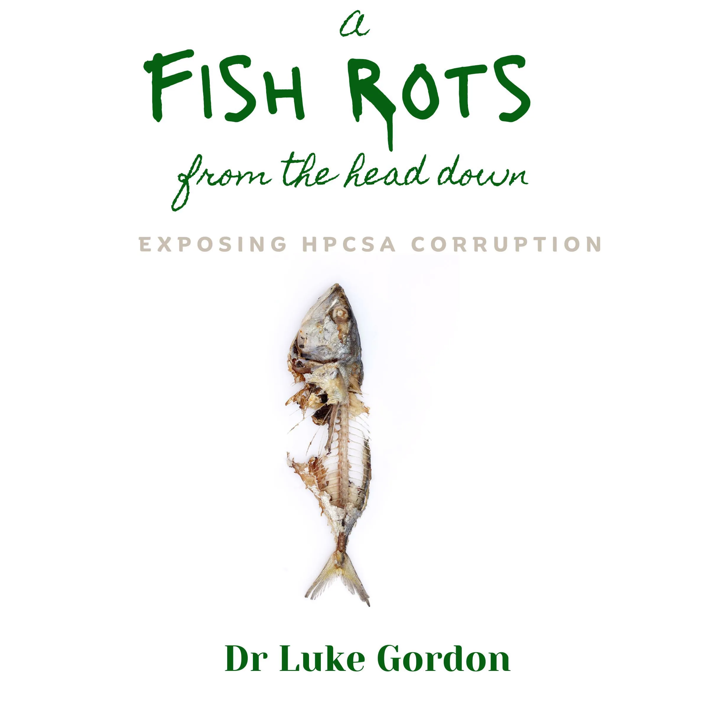 A Fish Rots from the Head Down by Dr. Luke Gordon