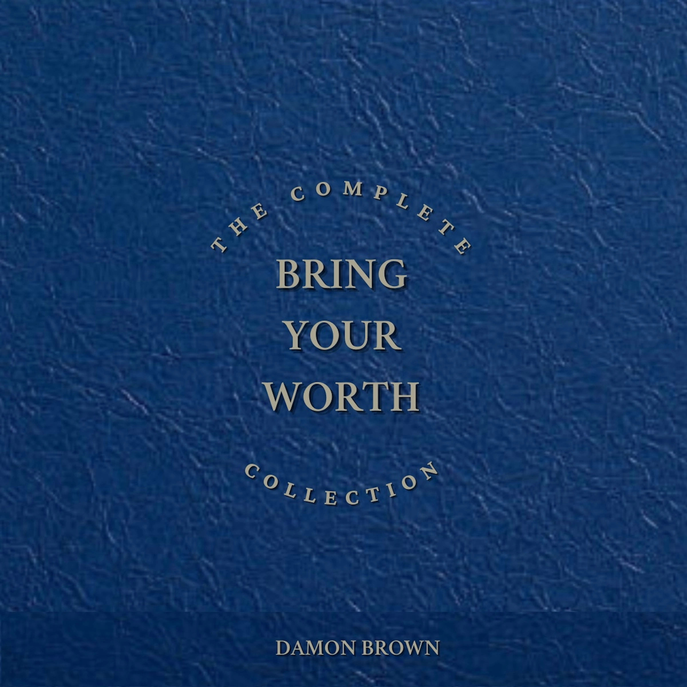 The Complete Bring Your Worth Collection Audiobook by Damon Brown