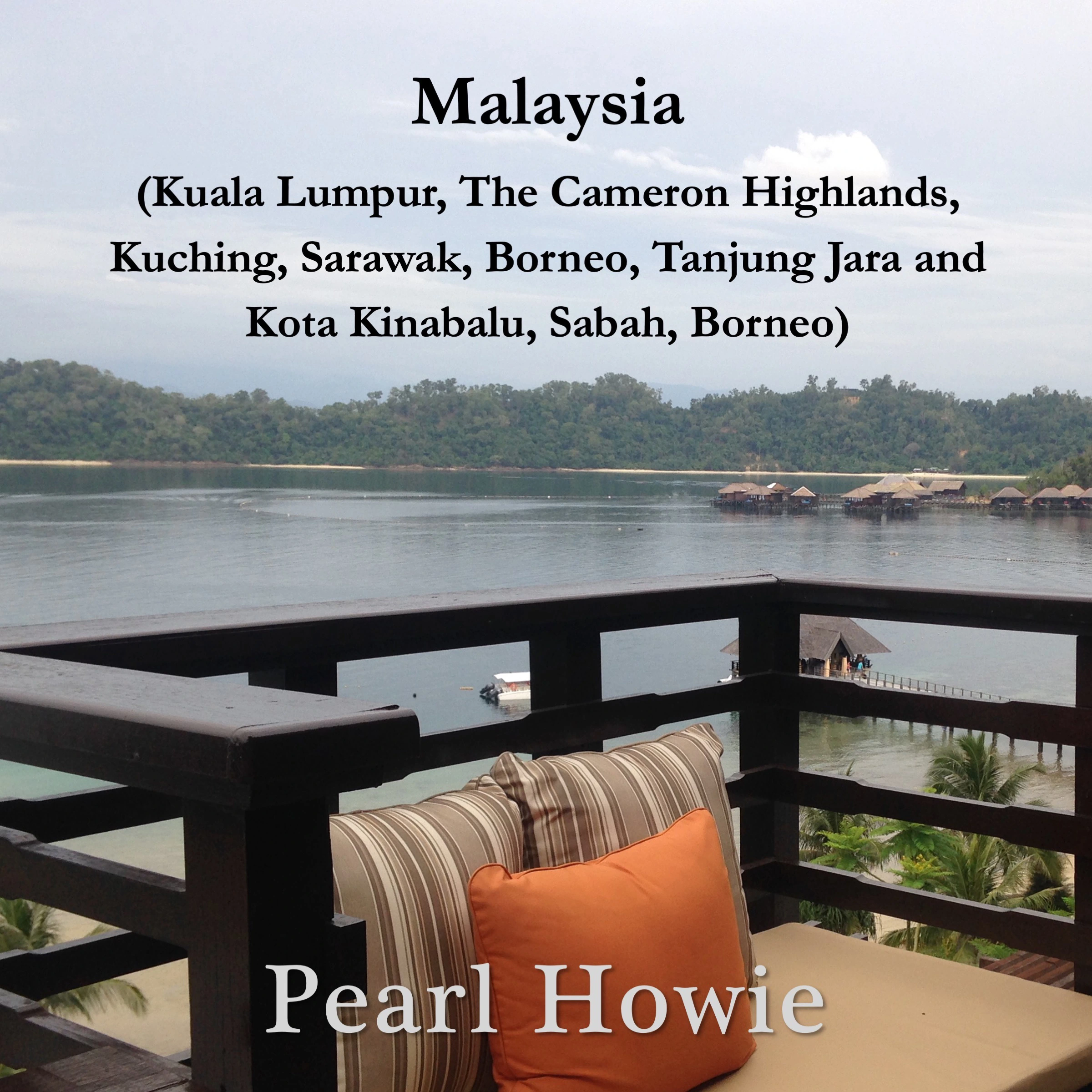 Malaysia (Kuala Lumpur, the Cameron Highlands, Kuching, Sarawak, Borneo, Tanjung Jara and Kota Kinabalu, Sabah, Borneo) by Pearl Howie Audiobook