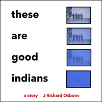 These Are Good Indians Audiobook by J Richard Osborn