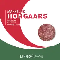 Makkelijk Hongaars - Absolute beginner - Volume 1 van 3 Audiobook by Lingo Wave