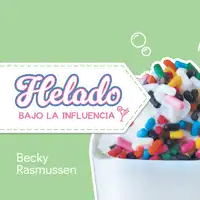 Helado Bajo La Influencia (Spanish Edition) Audiobook by Becky Rasmussen