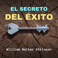 El Secreto del Éxito Audiobook by William Walker Atkinson