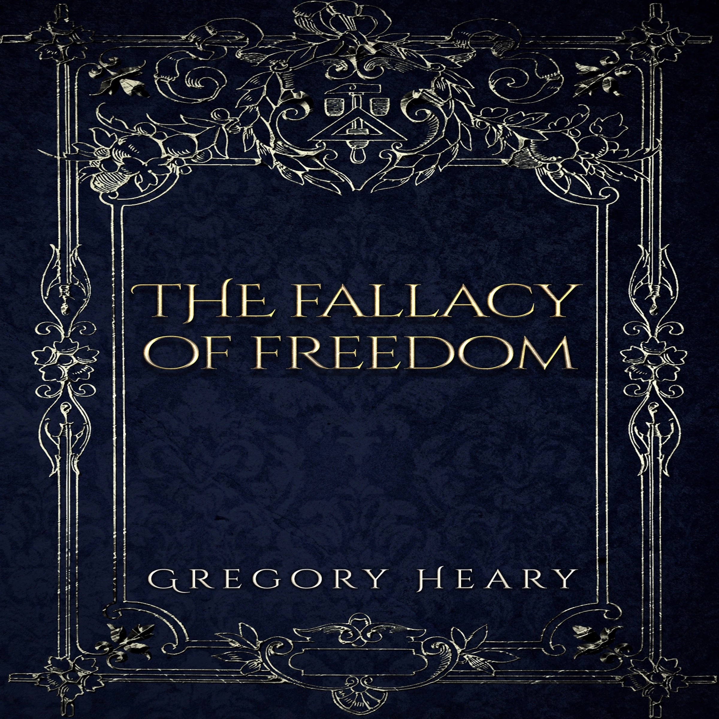 The Fallacy of Freedom Audiobook by Gregory Heary