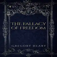 The Fallacy of Freedom Audiobook by Gregory Heary