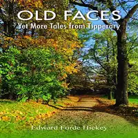 Old Faces:  Yet More Tales from Tipperary Audiobook by Edward Forde Hickey