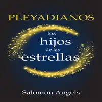 Pleyadianos Los Hijos De Las Estrellas Audiobook by Salomon Angels