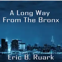 A Long Way From The Bronx Audiobook by Eric B. Ruark