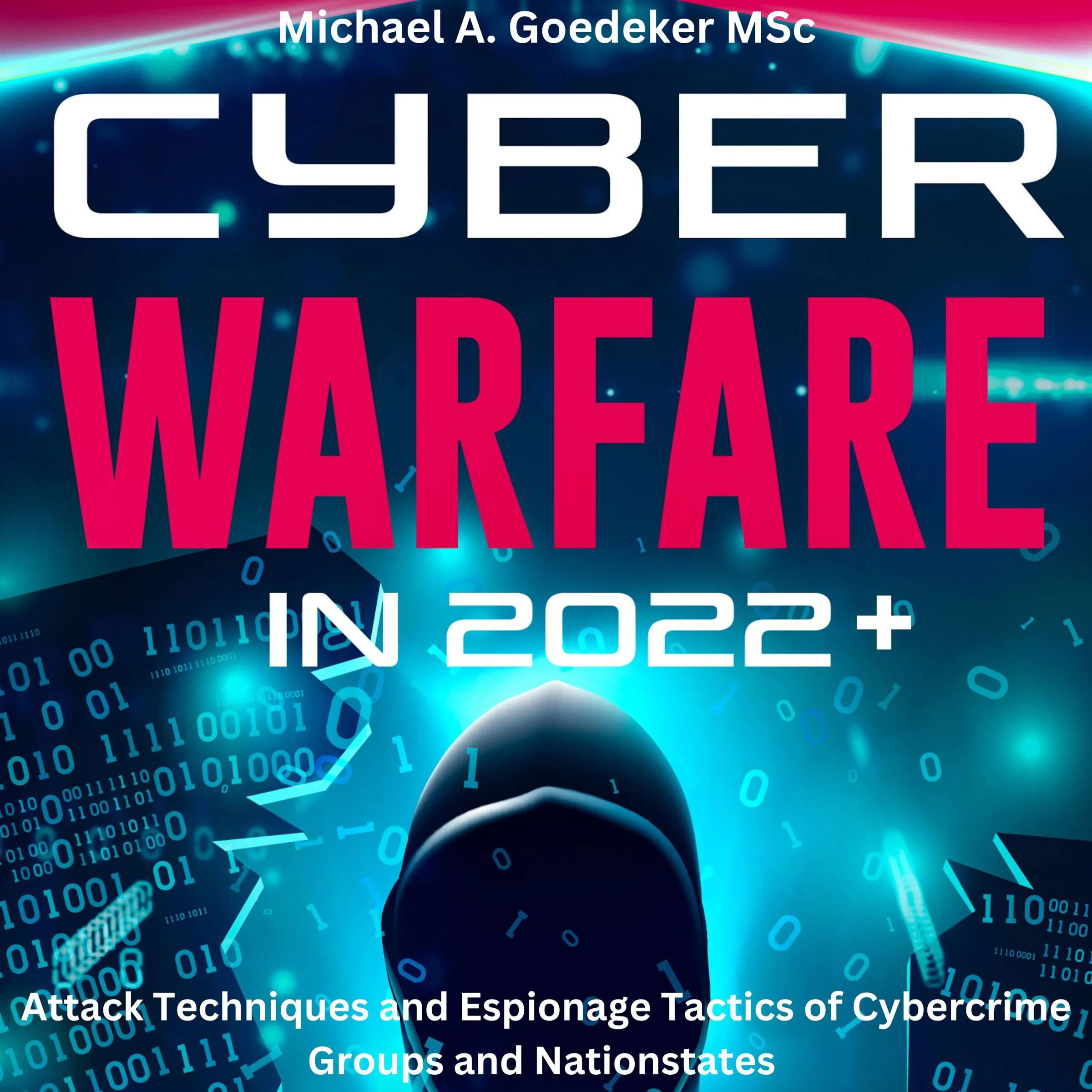 Cyber Warfare in 2022+ Audiobook by Michael A Goedeker MSc.