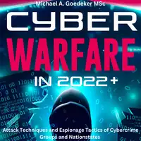 Cyber Warfare in 2022+ Audiobook by Michael A Goedeker MSc.