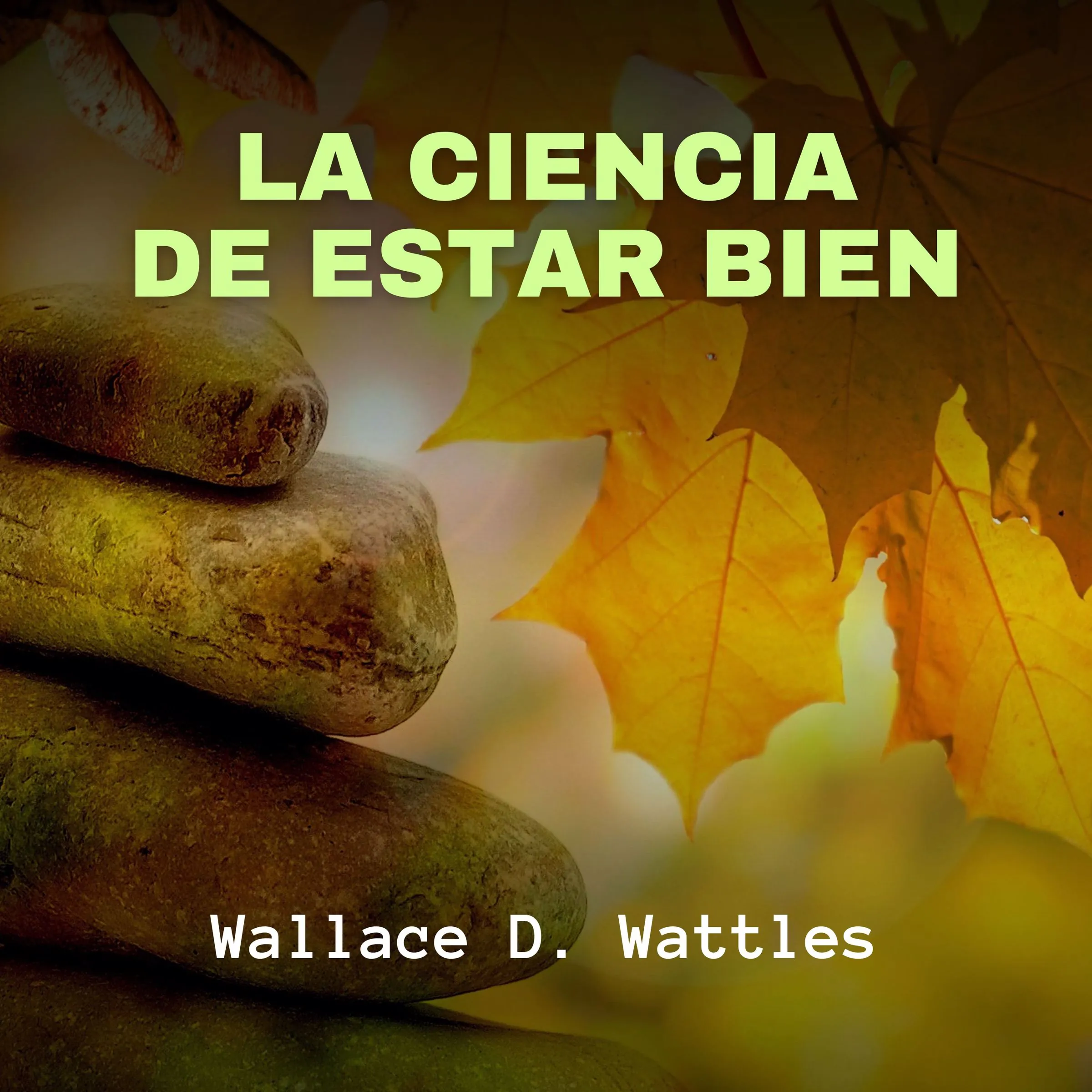 La Ciencia de Estar Bien by Wallace D. Wattles