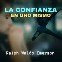La Confianza en uno Mismo Audiobook by Ralph Waldo Emerson