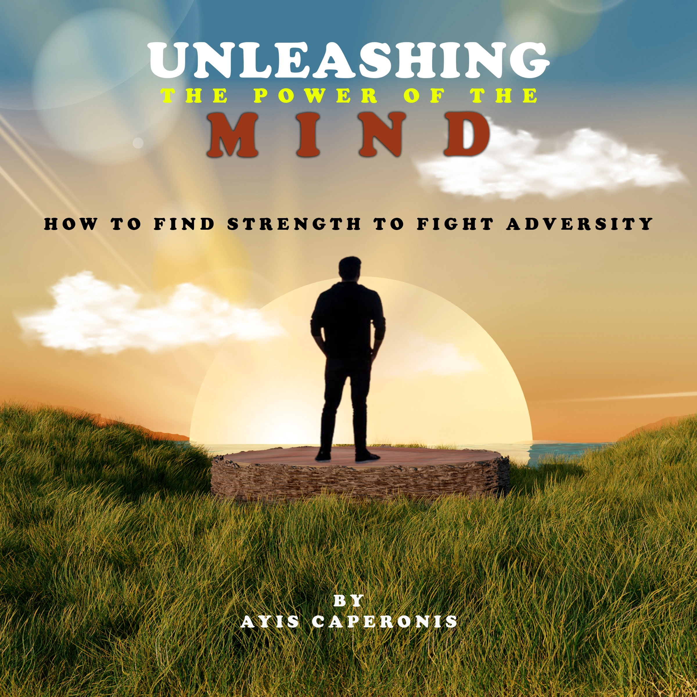 Unleashing The Power Of The Mind by Ayis Caperonis