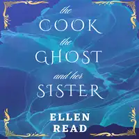 The Cook, The Ghost and her Sister Audiobook by Ellen Read