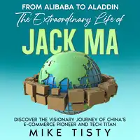 From Alibaba to Aladdin: The Extraordinary Life of Jack Ma Audiobook by Mike Tisty