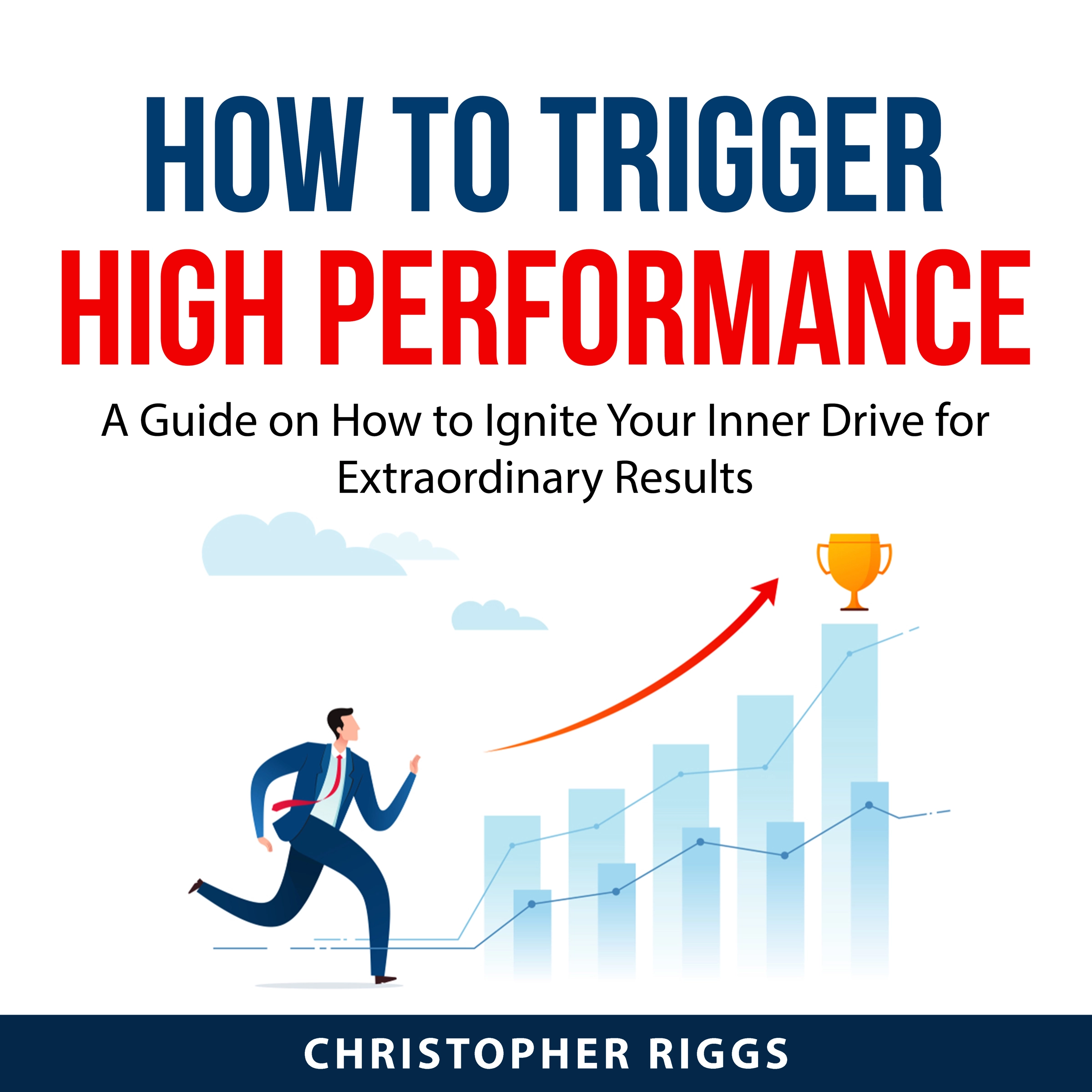 How to Trigger High Performance Audiobook by Christopher Riggs