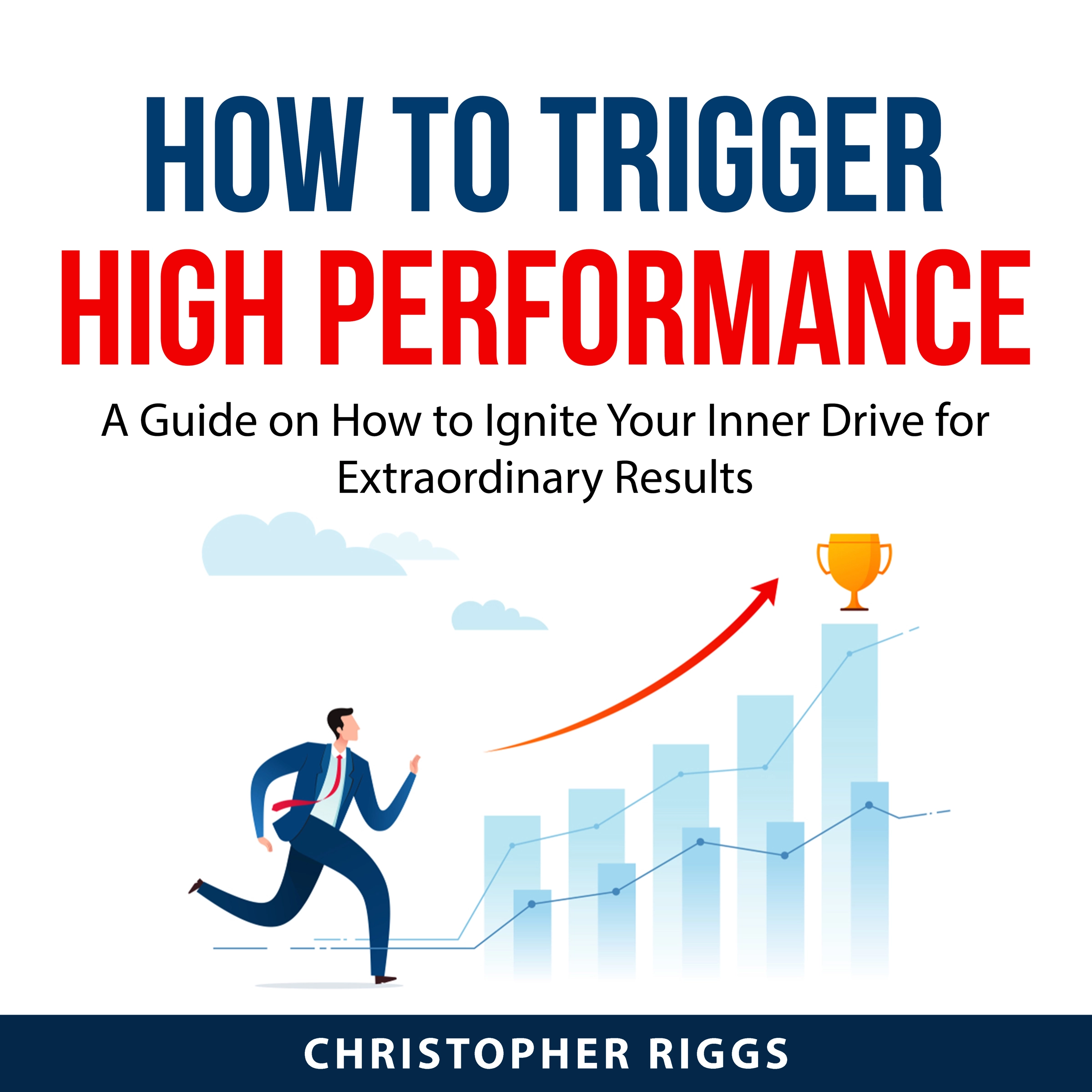 How to Trigger High Performance by Christopher Riggs