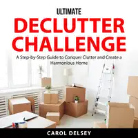 Ultimate Declutter Challenge Audiobook by Carol Delsey