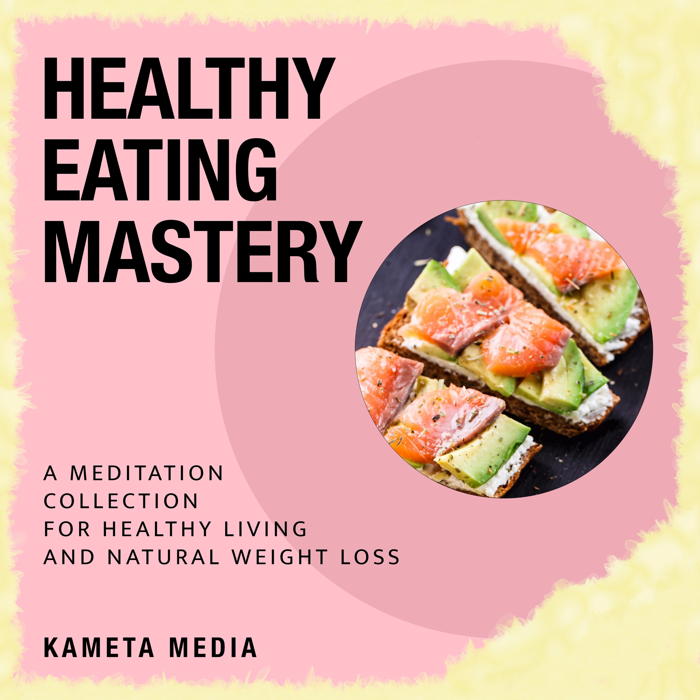 Healthy Eating Mastery: A Meditation Collection for Healthy Living and Natural Weight Loss by Kameta Media Audiobook